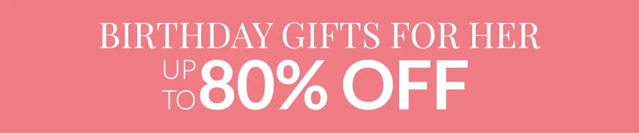 Birthday Gifts for Her up to 80% OFF