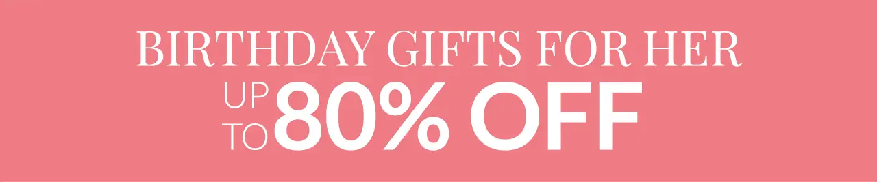 Birthday Gifts for Her up to 80% OFF