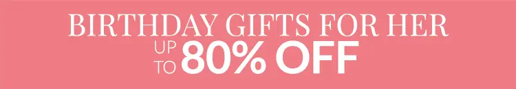 Birthday Gifts for Her up to 80% OFF