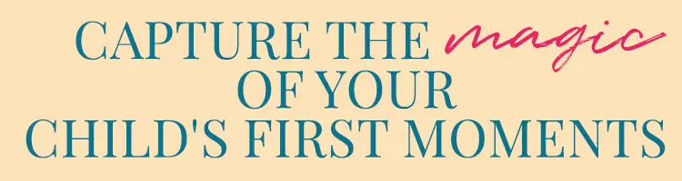 Capture the Magic of Your Child's First Moments