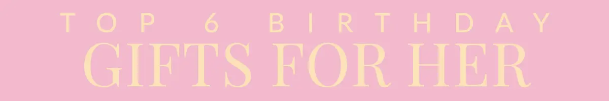 Birthday Gifts for Her